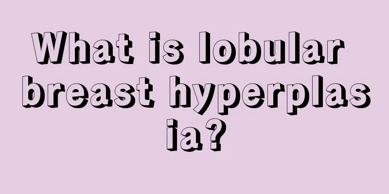 What is lobular breast hyperplasia?