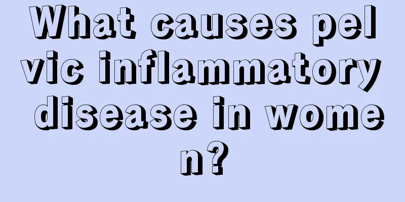 What causes pelvic inflammatory disease in women?