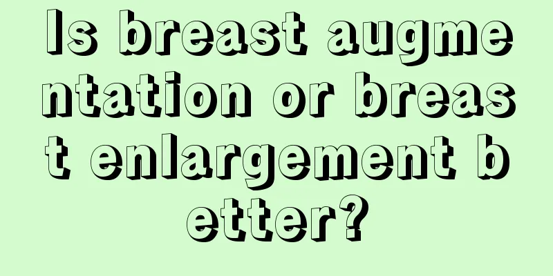 Is breast augmentation or breast enlargement better?