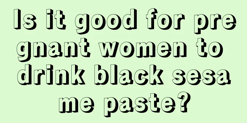 Is it good for pregnant women to drink black sesame paste?