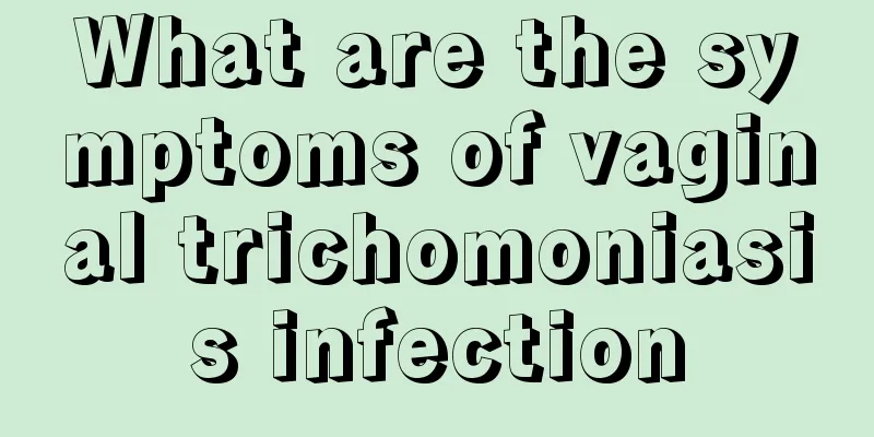 What are the symptoms of vaginal trichomoniasis infection