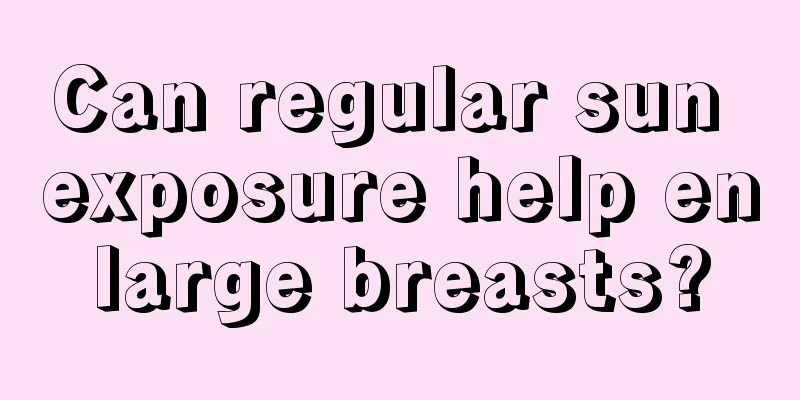 Can regular sun exposure help enlarge breasts?