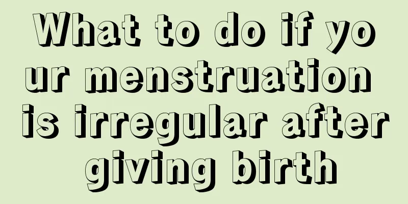 What to do if your menstruation is irregular after giving birth