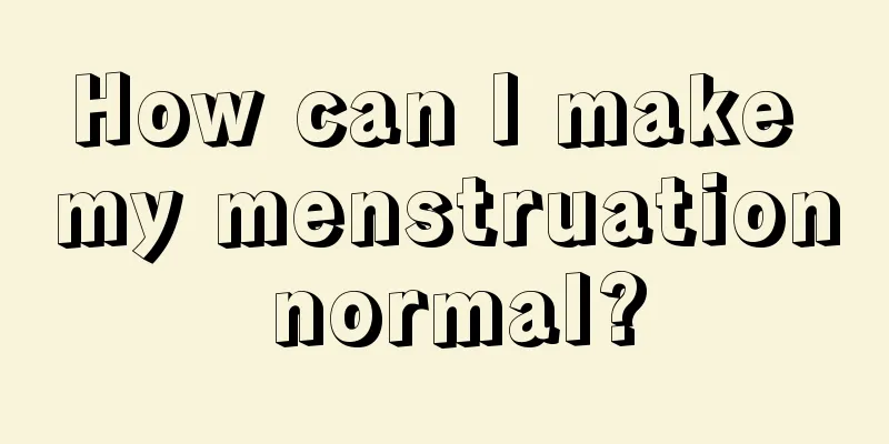 How can I make my menstruation normal?