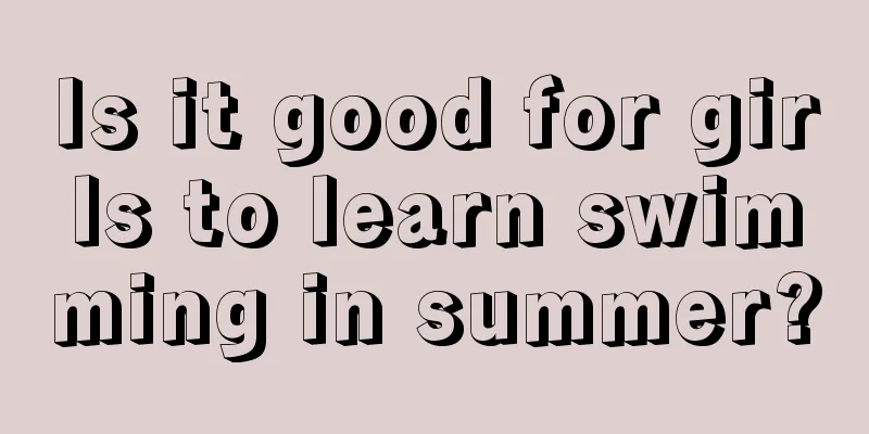 Is it good for girls to learn swimming in summer?