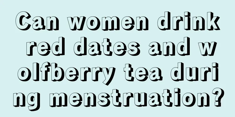 Can women drink red dates and wolfberry tea during menstruation?