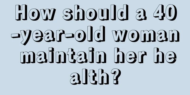 How should a 40-year-old woman maintain her health?