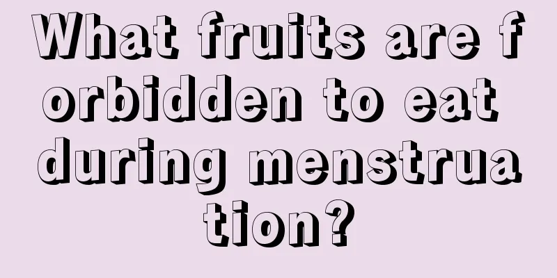 What fruits are forbidden to eat during menstruation?