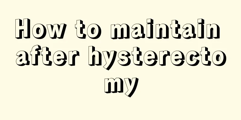 How to maintain after hysterectomy