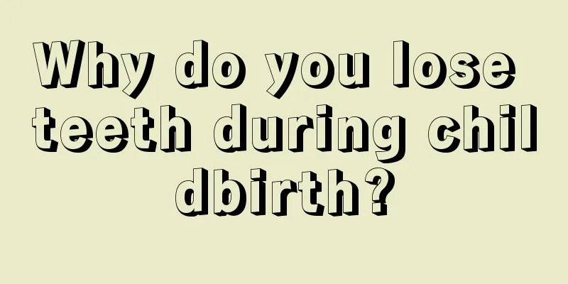 Why do you lose teeth during childbirth?