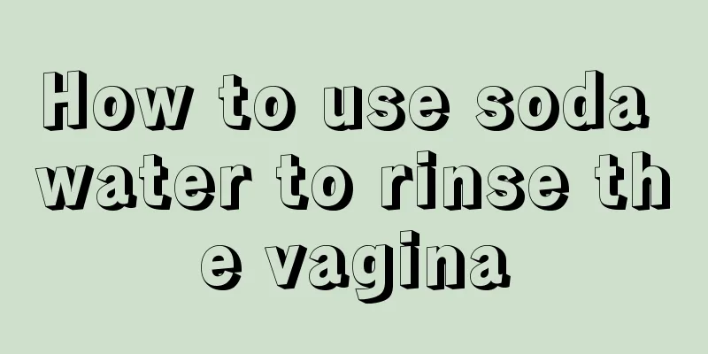 How to use soda water to rinse the vagina