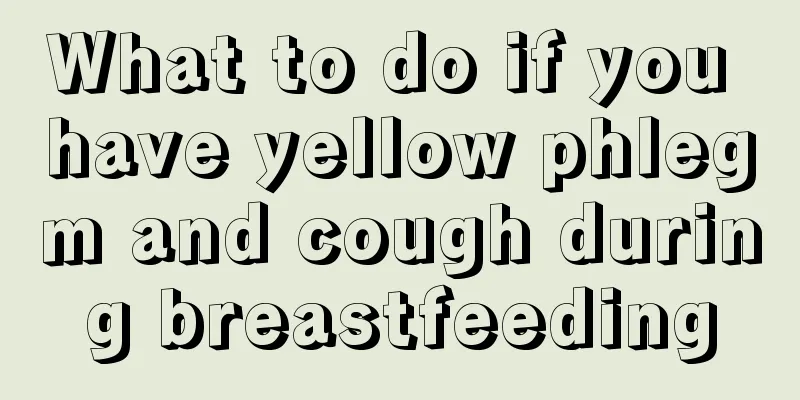 What to do if you have yellow phlegm and cough during breastfeeding