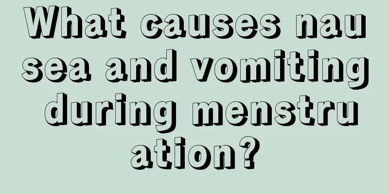 What causes nausea and vomiting during menstruation?