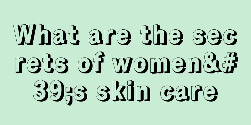 What are the secrets of women's skin care