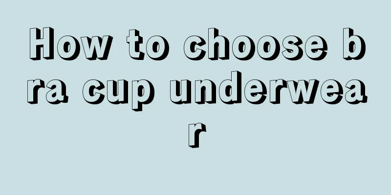 How to choose bra cup underwear