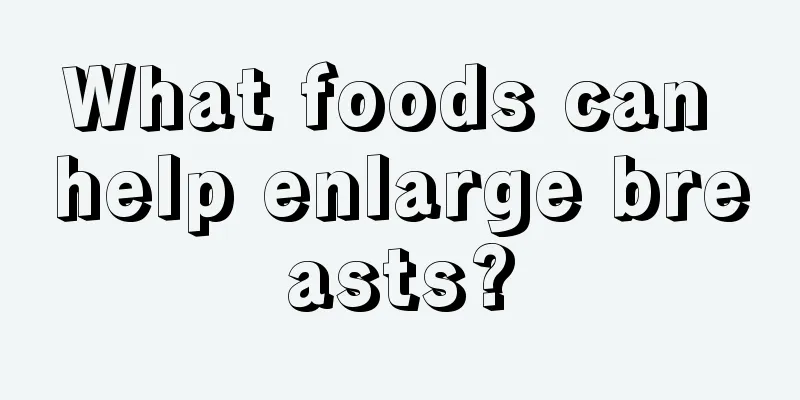 What foods can help enlarge breasts?