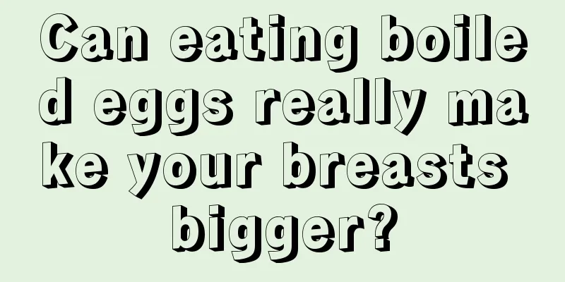 Can eating boiled eggs really make your breasts bigger?