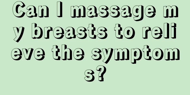 Can I massage my breasts to relieve the symptoms?