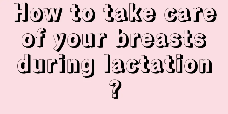 How to take care of your breasts during lactation?