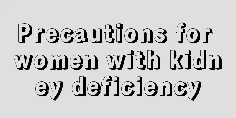 Precautions for women with kidney deficiency