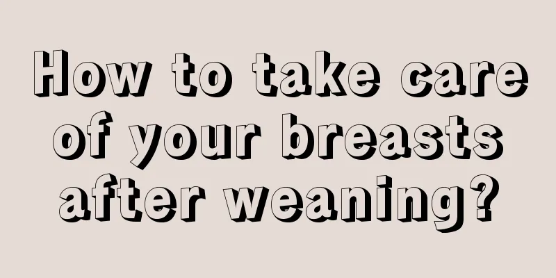 How to take care of your breasts after weaning?