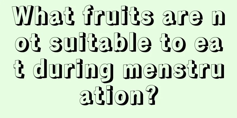 What fruits are not suitable to eat during menstruation?