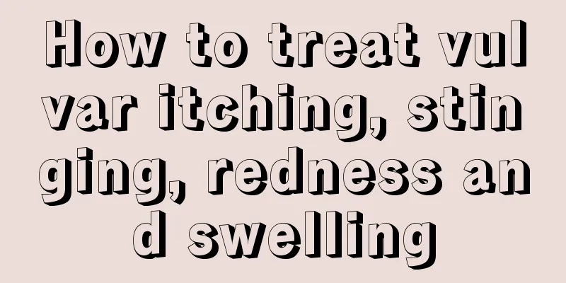 How to treat vulvar itching, stinging, redness and swelling