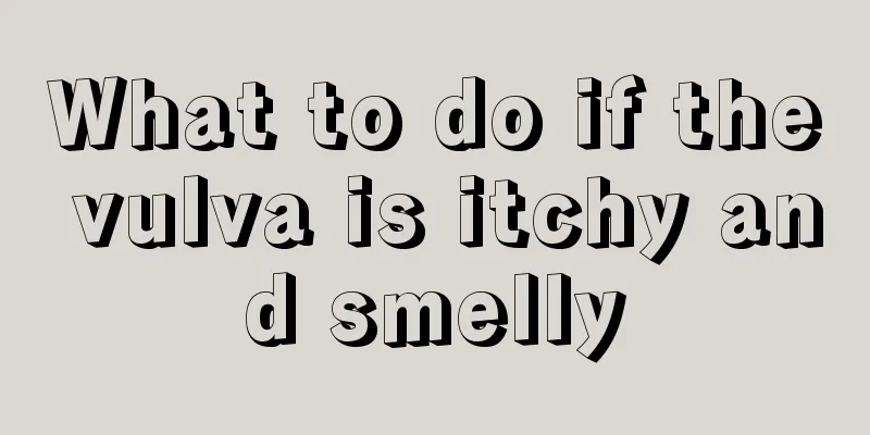 What to do if the vulva is itchy and smelly