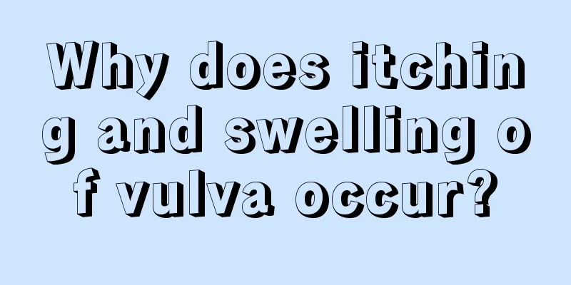 Why does itching and swelling of vulva occur?