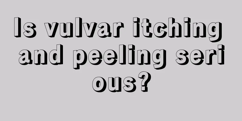 Is vulvar itching and peeling serious?