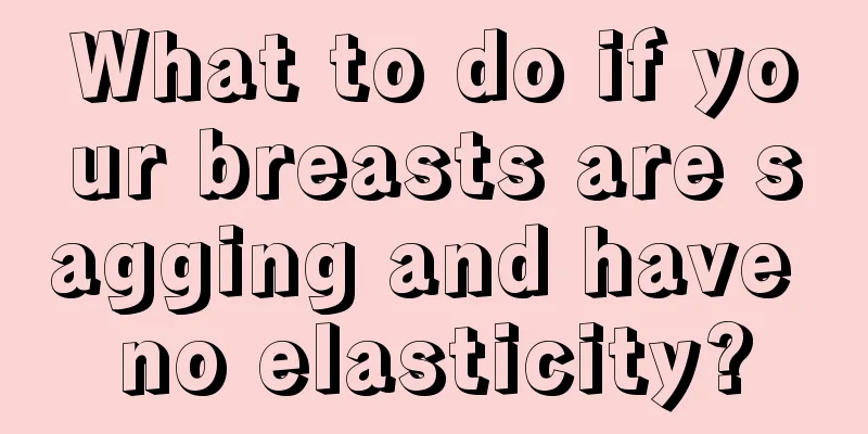 What to do if your breasts are sagging and have no elasticity?