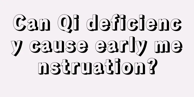 Can Qi deficiency cause early menstruation?