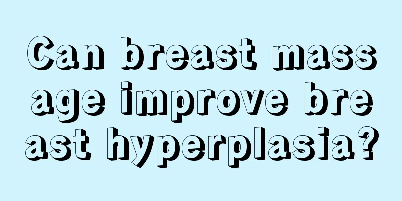 Can breast massage improve breast hyperplasia?