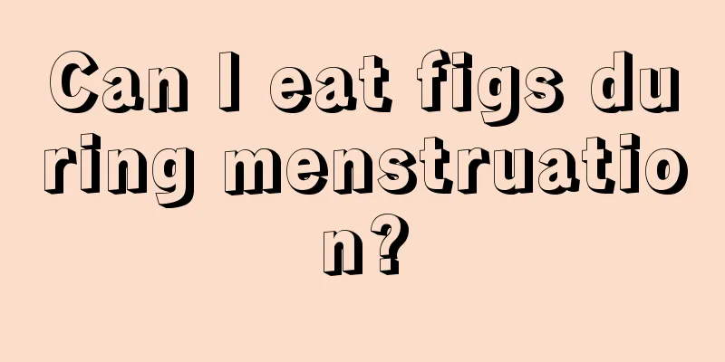 Can I eat figs during menstruation?