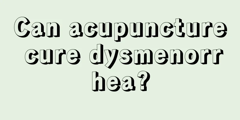 Can acupuncture cure dysmenorrhea?