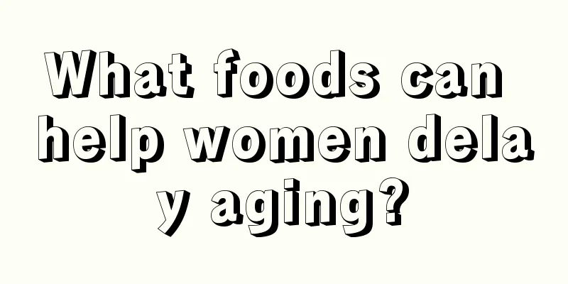 What foods can help women delay aging?