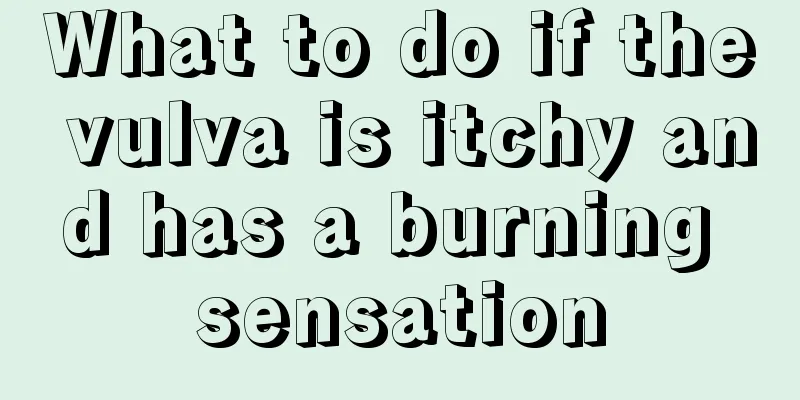 What to do if the vulva is itchy and has a burning sensation