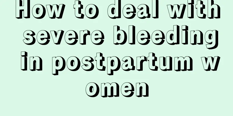 How to deal with severe bleeding in postpartum women