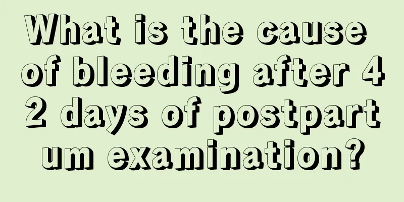 What is the cause of bleeding after 42 days of postpartum examination?