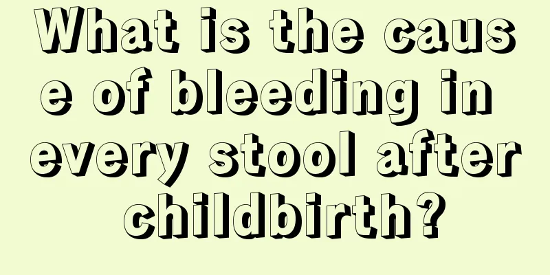 What is the cause of bleeding in every stool after childbirth?