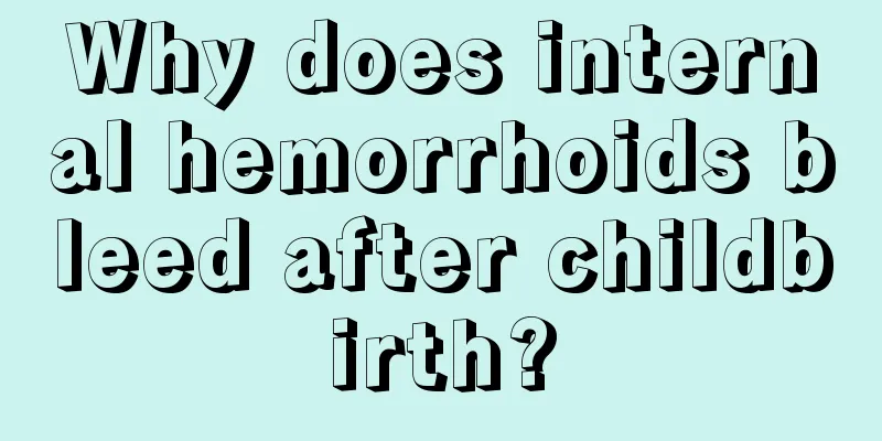 Why does internal hemorrhoids bleed after childbirth?