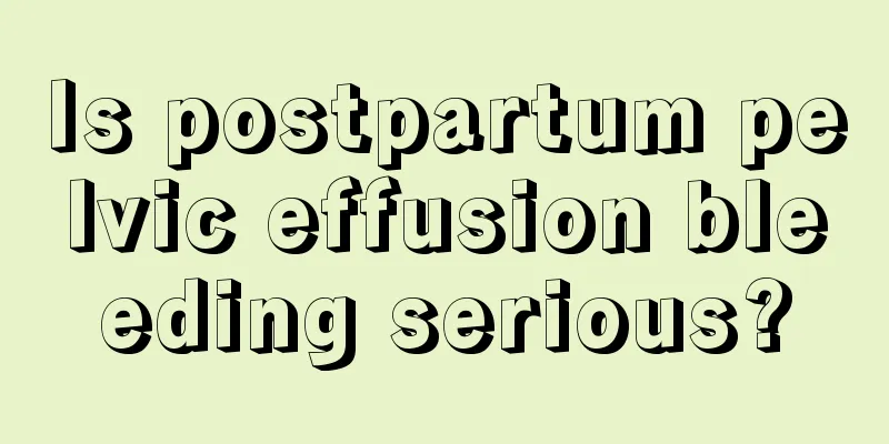 Is postpartum pelvic effusion bleeding serious?