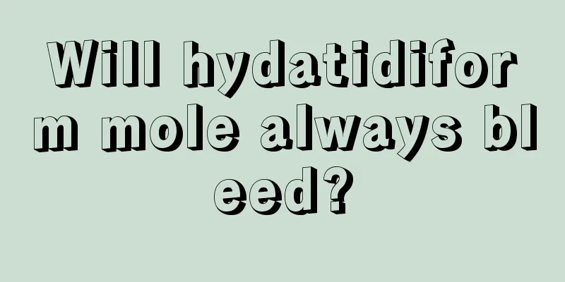 Will hydatidiform mole always bleed?