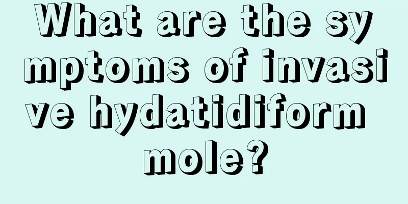 What are the symptoms of invasive hydatidiform mole?