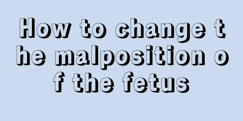 How to change the malposition of the fetus