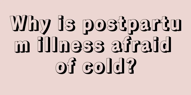 Why is postpartum illness afraid of cold?