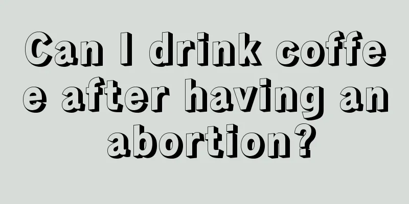 Can I drink coffee after having an abortion?