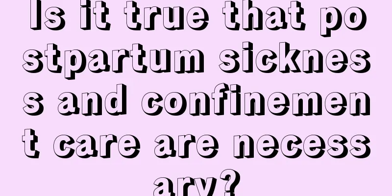 Is it true that postpartum sickness and confinement care are necessary?