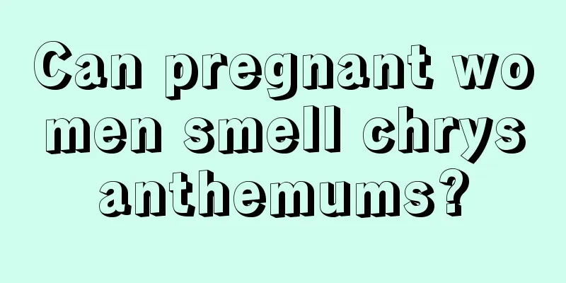 Can pregnant women smell chrysanthemums?