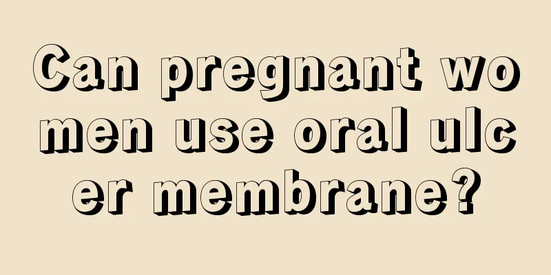 Can pregnant women use oral ulcer membrane?